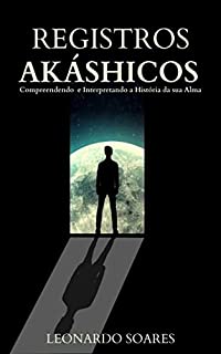 Livro REGISTROS AKASHICOS II: Compreendendo e Interpretando a História da Sua Alma