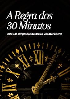 Livro A Regra dos 30 Minutos: O Método Simples para Mudar sua Vida Diariamente