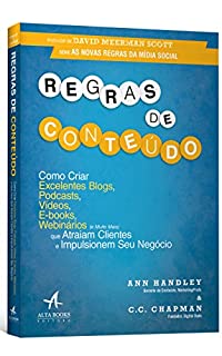 Regras de Conteúdo: Como Criar Excelentes Blogs, Podcasts, Vídeos, E-books, Webinários (e Muito Mais) que Atraiam Clientes e Impulsionem Seu Negócio