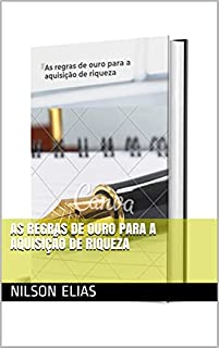 As regras de ouro para a aquisição de riqueza