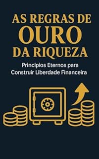 Livro As Regras de Ouro da Riqueza: Princípios Eternos para Construir Liberdade Financeira