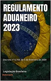 Livro Regulamento Aduaneiro 2023: Decreto nº 6.759, de 5 de fevereiro de 2009