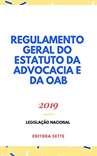 Regulamento Geral do Estatuto da Advocacia e da OAB : Atualizado - 2019