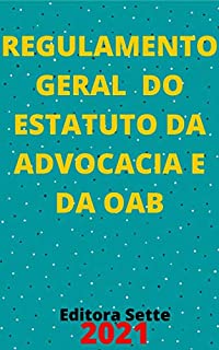 Livro Regulamento Geral do Estatuto da Advocacia e da OAB : Atualizado - 2021