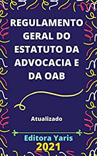 Livro Regulamento Geral do Estatuto da Advocacia e da OAB: Atualizado - 2021