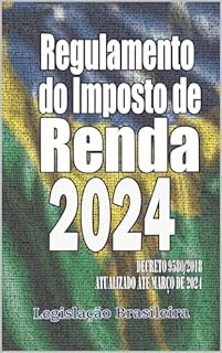 Livro Regulamento do Imposto de Renda 2024: Decreto 9580/2018 atualizado até março de 2024
