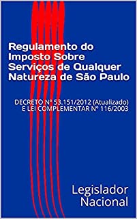 Livro Regulamento do Imposto Sobre Serviços de Qualquer Natureza de São Paulo: DECRETO Nº 53.151/2012 (Atualizado) E LEI COMPLEMENTAR Nº 116/2003