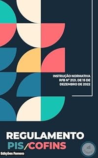 Livro REGULAMENTO PIS/COFINS: INSTRUÇÃO NORMATIVA RFB Nº 2121, DE 15 DE DEZEMBRO DE 2022