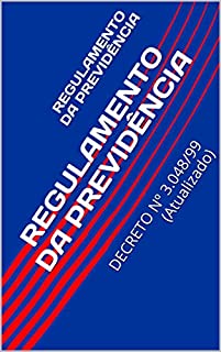 Livro REGULAMENTO DA PREVIDÊNCIA: DECRETO Nº 3.048/99 (Atualizado)