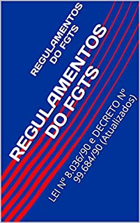 Livro REGULAMENTOS DO FGTS: LEI Nº 8.036/90 e DECRETO Nº 99.684/90 (Atualizados)