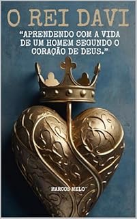 Livro O Rei Davi: “Aprendendo com a Vida de um Homem Segundo o Coração de Deus.”