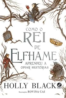 Livro Como o Rei de Elfhame aprendeu a odiar histórias