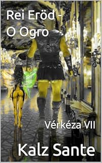 Livro Rei Eröd - O Ogro: Vérkéza VII