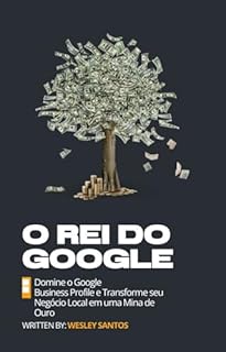 Livro O Rei do Google: Domine o Google Business Profile e Transforme seu Negócio Local em uma Mina de Ouro
