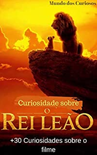 Rei Leão: +30 Curiosidades sobre o filme