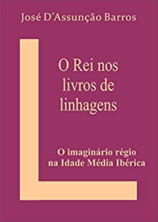 Livro O Rei nos Livros de Linhagens: O imaginário régio na Idade Média Ibérica