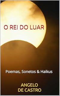 Livro O REI DO LUAR: Poemas, Sonetos & Haikus