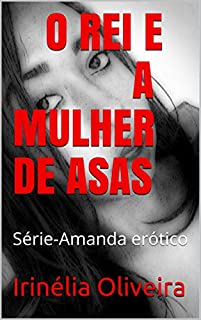 Livro O REI E A MULHER DE ASAS:                Série-Amanda erótico