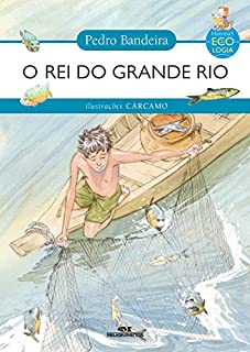 Livro O Rei do Grande Rio (Histórias de Ecologia)