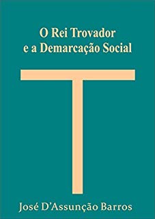 Livro O Rei Trovador e a Demarcação Social