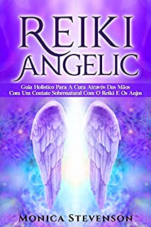 Livro Reiki Angélico: Guia Holístico Para A Cura Através Das Mãos Com Um Contato Sobrenatural Com O Reiki E Os Anjos