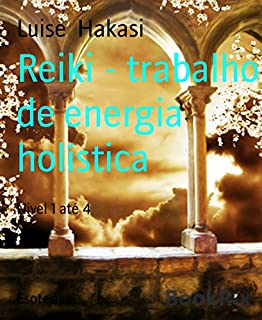 Reiki - trabalho de energia holística: Nivel 1 até 4