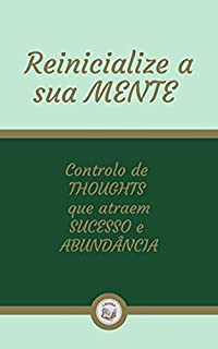 Livro REINICIALIZE A SUA MENTE: Controlo de thoughts que atraem sucesso e abundãncia