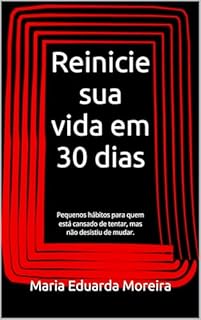 Reinicie sua vida em 30 dias: Pequenos hábitos para quem está cansado de tentar, mas não desistiu de mudar. (Alma em Construção Livro 1)