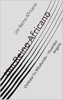 Um Reino Africano: Ombala Yo Mbalundu - Huambo Angola