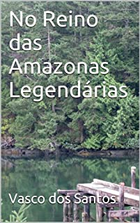 No Reino das Amazonas Legendárias
