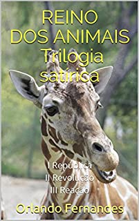 REINO DOS ANIMAIS  Trilogia satírica: I República II Revolução III Reação