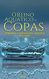 Livro O REINO AQUÁTICO DE COPAS: Aprenda a Linguagem Aquosa do Tarô