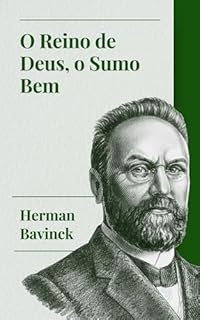Livro O Reino de Deus, O Sumo Bem (Herman Bavinck - Obras selecionadas Livro 6)