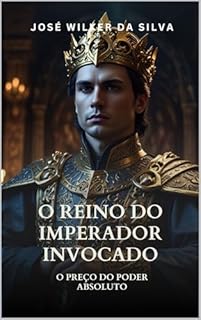 Livro O Reino do Imperador Invocado: O Preço do Poder Absoluto