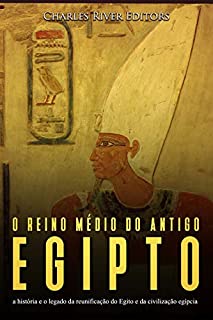 Livro O reino médio do antigo Egito: a história e o legado da reunificação do Egito e da civilização egípcia