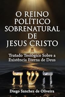 O Reino Político Sobrenatural de Jesus Cristo: A Autogeração Divina do Princípio ao Fim