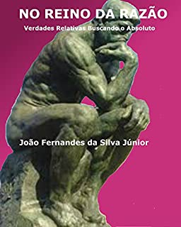 Livro NO REINO DA RAZÃO: Verdades Relativas Buscando o Absoluto