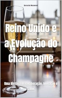Livro Reino Unido e a Evolução do Champagne: Uma História de Colaboração, Inovação e Sabor (Wines of the World)