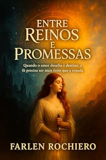 Livro Entre Reinos e Promessas: Quando o amor desafia o destino, a fé precisa ser mais forte que a espada