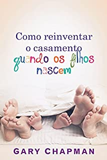 Livro Como reinventar o casamento quando os filhos nascem