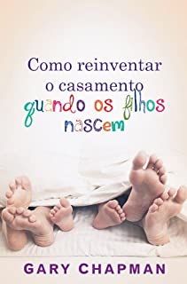 Livro Como reinventar o casamento quando os filhos nascem