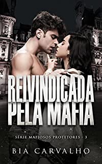 Livro Reivindicada pela Máfia (Mafiosos Protetores Livro 3)