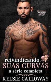 Livro Reivindicando Suas Curvas: A Série Completa: Romance Com Macho Alfa E Garota Curvilínea (Kelsie Calloway’s Coleções Livro 1)