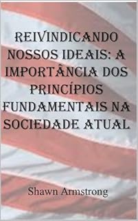 Livro Reivindicando Nossos Ideais: A Importância dos Princípios Fundamentais na Sociedade Atual