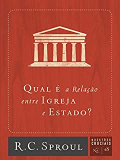 Livro Qual a relação entre Igreja e Estado? (Questões Cruciais Livro 18)