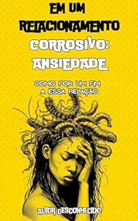 Livro EM UM RELACIONAMENTO CORROSIVO: ANSIEDADE: COMO TERMINAR ESSA RELAÇÃO