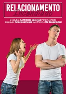 Livro Relacionamento Incendiado: Descubra as 11 Dicas Secretas para Incendiar Qualquer Relacionamento (Até os Mais Congelados)