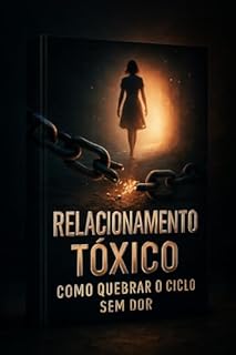 Livro Relacionamento Tóxico: Como Quebrar O Ciclo Sem Dor
