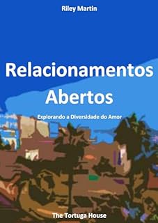 Livro Relacionamentos Abertos: Explorando a Diversidade do Amor (Perspectivas sobre Relacionamentos por Riley Martin)
