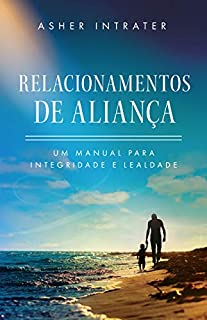 Livro RELACIONAMENTOS DE ALIANÇA: Um Manual para Integridade e Lealdade